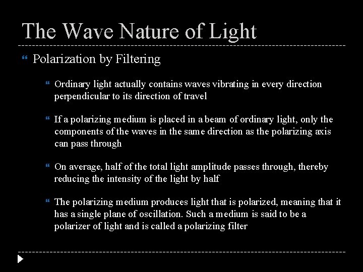 The Wave Nature of Light Polarization by Filtering Ordinary light actually contains waves vibrating
