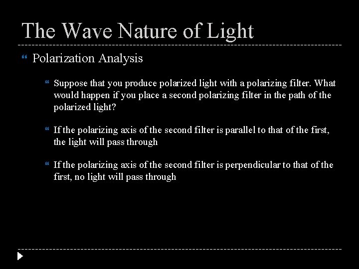 The Wave Nature of Light Polarization Analysis Suppose that you produce polarized light with