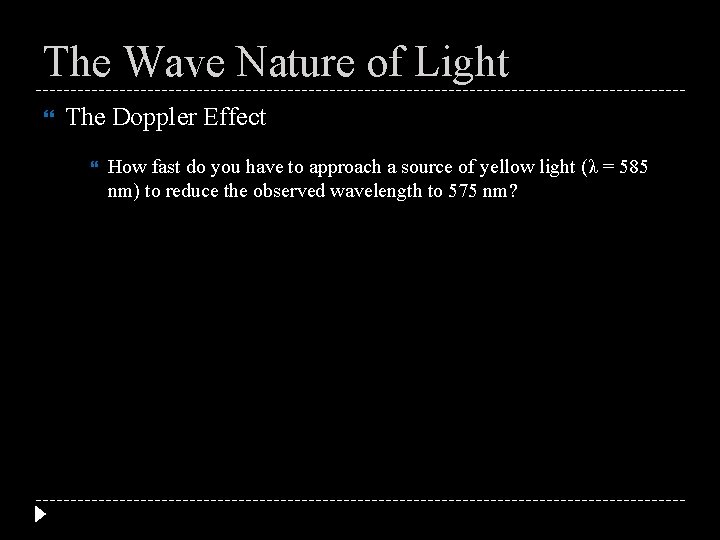 The Wave Nature of Light The Doppler Effect How fast do you have to