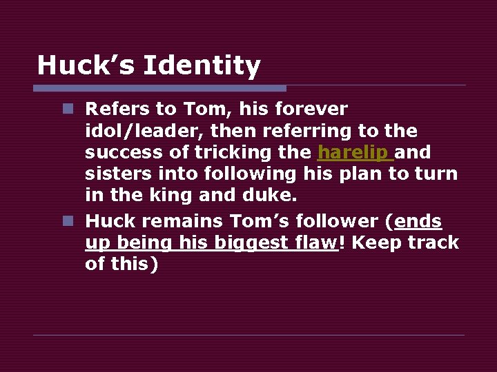 Huck’s Identity n Refers to Tom, his forever idol/leader, then referring to the success