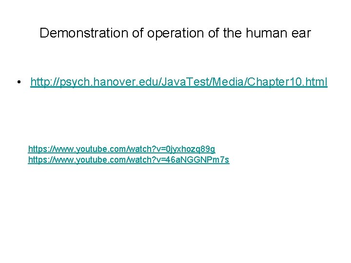 Demonstration of operation of the human ear • http: //psych. hanover. edu/Java. Test/Media/Chapter 10.