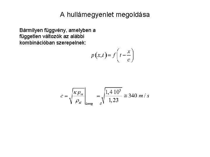 A hullámegyenlet megoldása Bármilyen függvény, amelyben a független változók az alábbi kombinációban szerepelnek: 