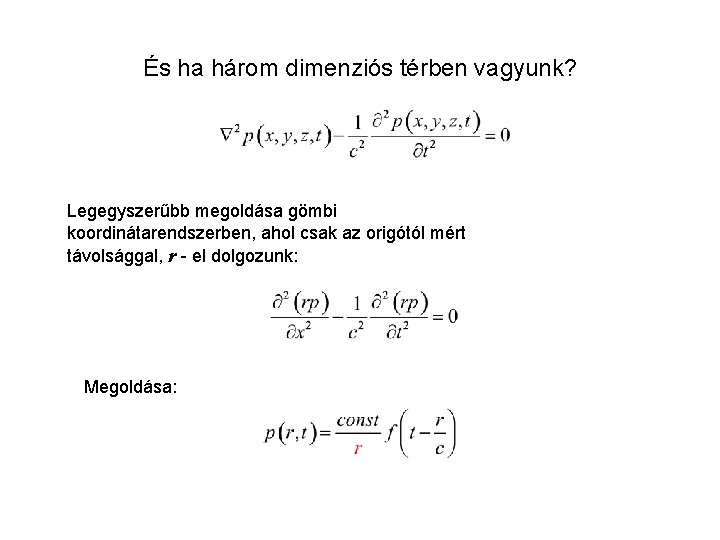 És ha három dimenziós térben vagyunk? Legegyszerűbb megoldása gömbi koordinátarendszerben, ahol csak az origótól