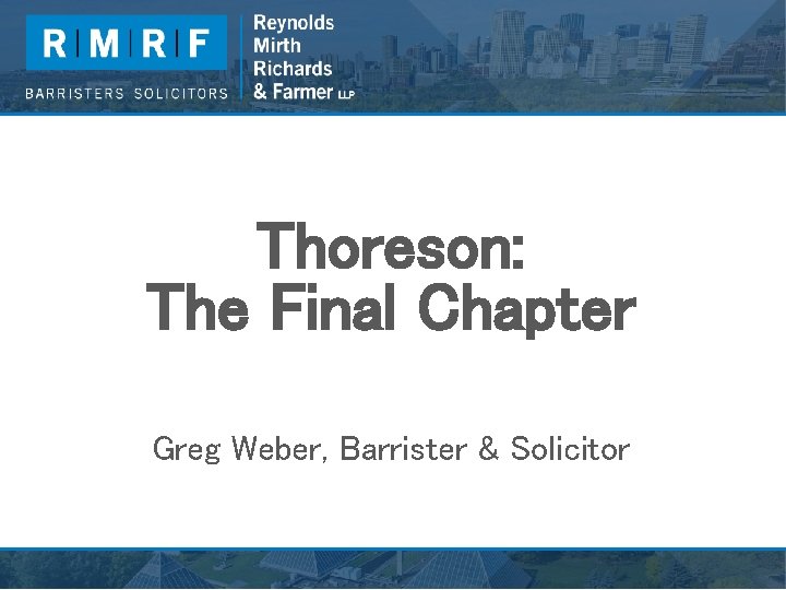 Thoreson: The Final Chapter Greg Weber, Barrister & Solicitor 