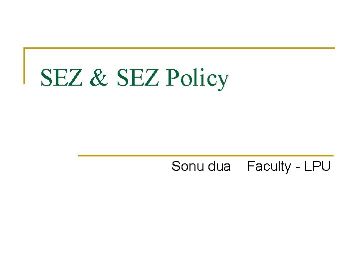 SEZ & SEZ Policy Sonu dua Faculty - LPU 