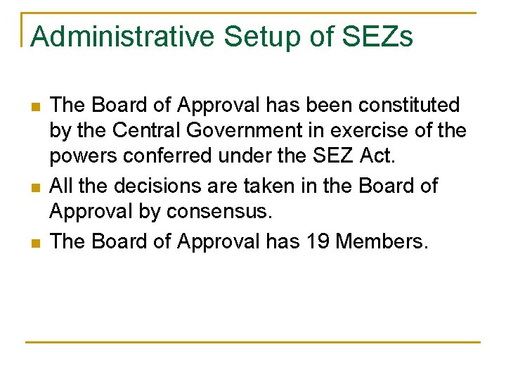 Administrative Setup of SEZs n n n The Board of Approval has been constituted