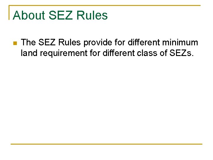 About SEZ Rules n The SEZ Rules provide for different minimum land requirement for