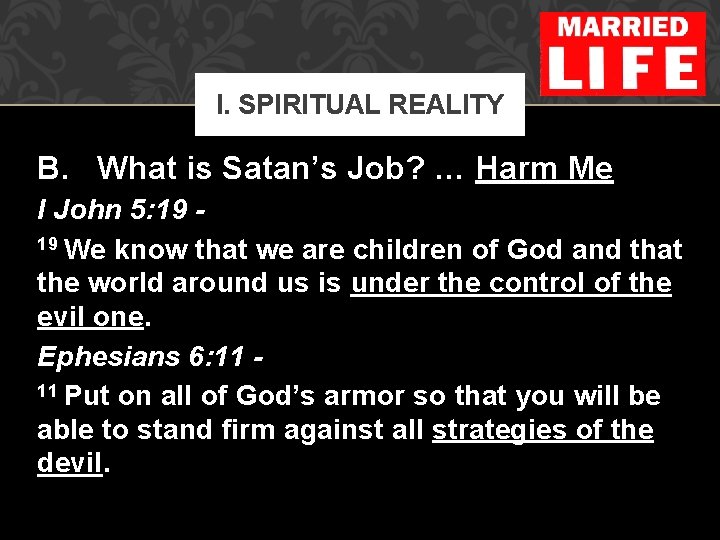 I. SPIRITUAL REALITY B. What is Satan’s Job? … Harm Me I John 5: