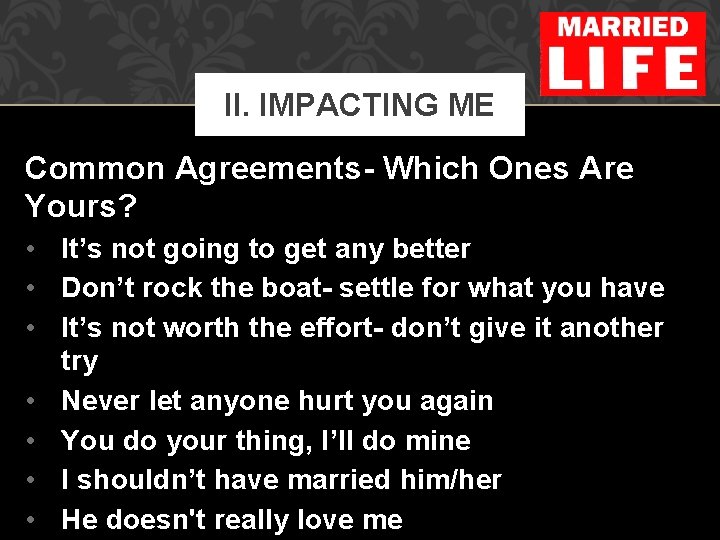 II. IMPACTING ME Common Agreements- Which Ones Are Yours? • It’s not going to