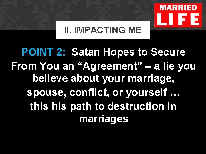 II. IMPACTING ME POINT 2: Satan Hopes to Secure From You an “Agreement” –