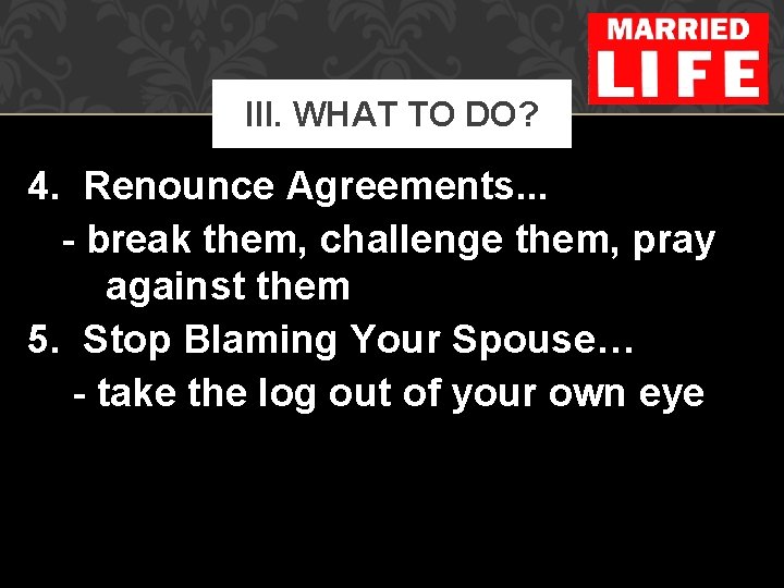 III. WHAT TO DO? 4. Renounce Agreements. . . - break them, challenge them,