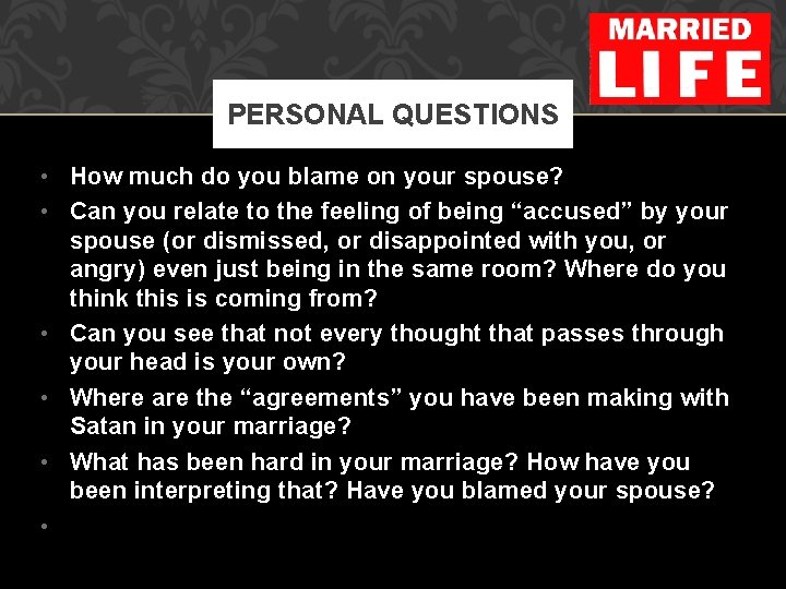 PERSONAL QUESTIONS • How much do you blame on your spouse? • Can you