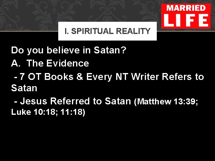I. SPIRITUAL REALITY Do you believe in Satan? A. The Evidence - 7 OT