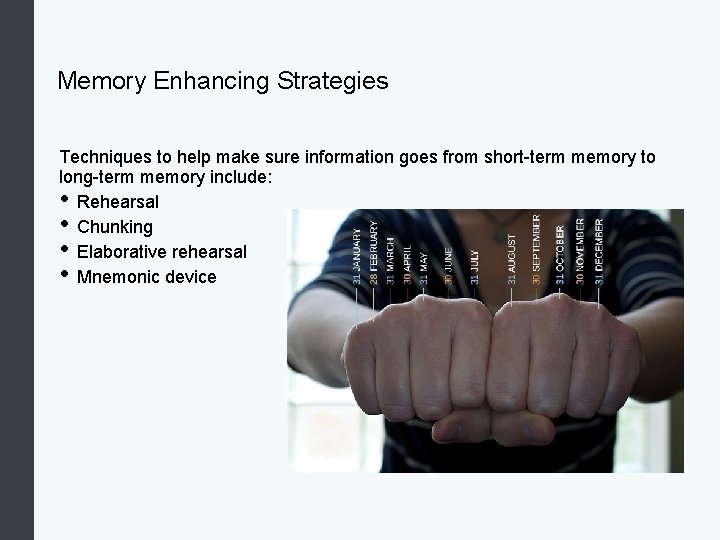 Memory Enhancing Strategies Techniques to help make sure information goes from short-term memory to