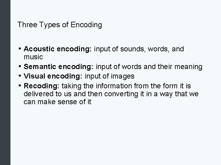 Three Types of Encoding • Acoustic encoding: input of sounds, words, and music •