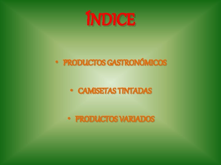 ÍNDICE • PRODUCTOS GASTRONÓMICOS • CAMISETAS TINTADAS • PRODUCTOS VARIADOS 