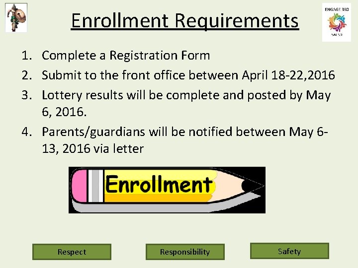 Enrollment Requirements 1. Complete a Registration Form 2. Submit to the front office between