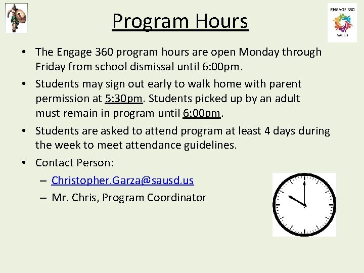 Program Hours • The Engage 360 program hours are open Monday through Friday from