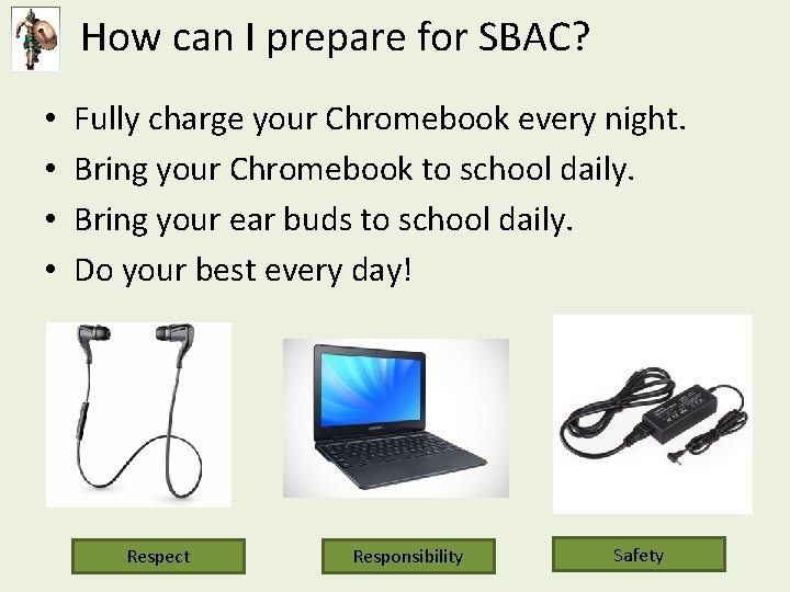 How can I prepare for SBAC? • • Fully charge your Chromebook every night.