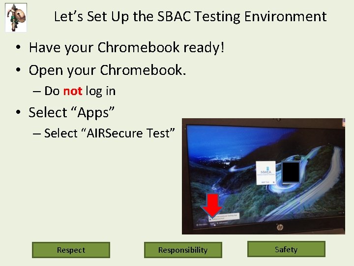 Let’s Set Up the SBAC Testing Environment • Have your Chromebook ready! • Open