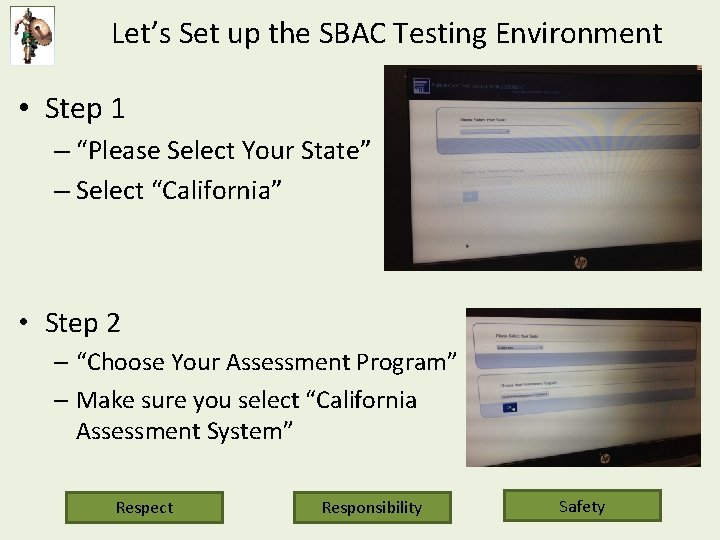Let’s Set up the SBAC Testing Environment • Step 1 – “Please Select Your