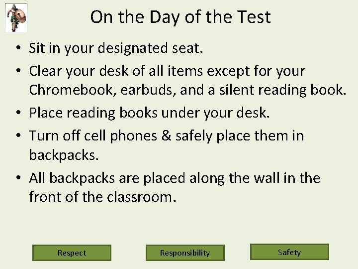 On the Day of the Test • Sit in your designated seat. • Clear
