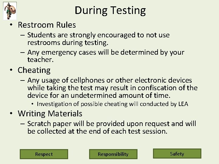 During Testing • Restroom Rules – Students are strongly encouraged to not use restrooms