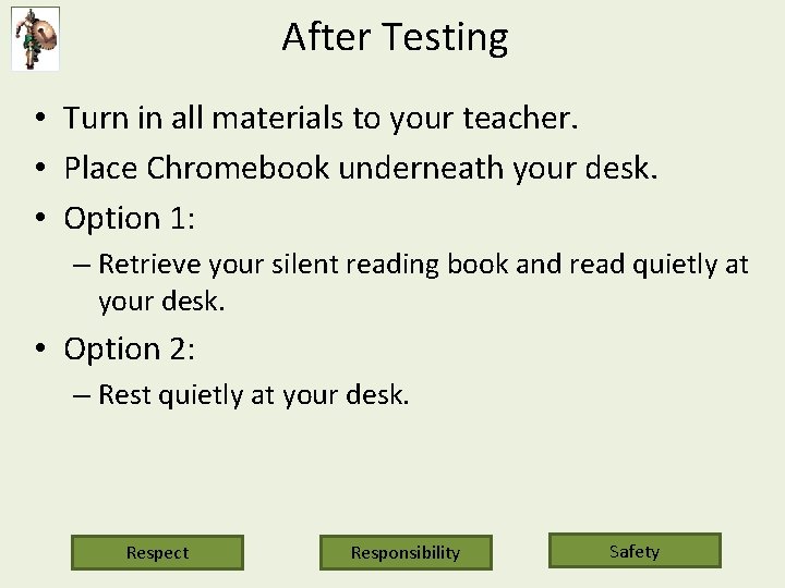 After Testing • Turn in all materials to your teacher. • Place Chromebook underneath