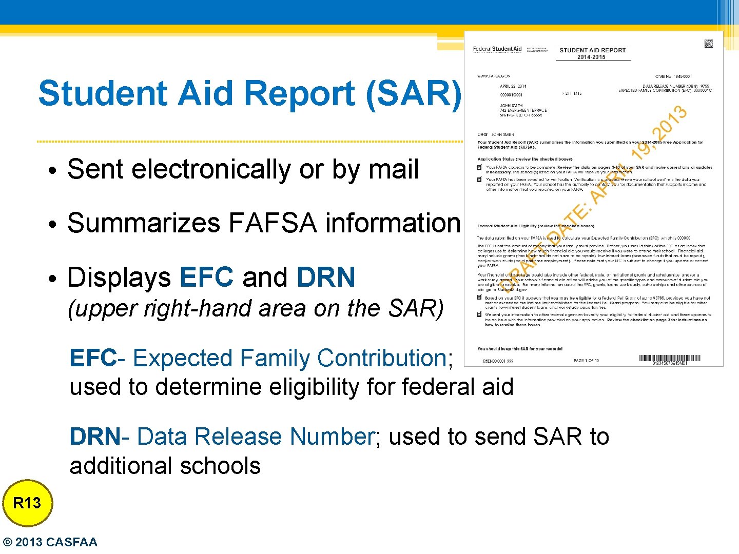 Student Aid Report (SAR) • Sent electronically or by mail • Summarizes FAFSA information