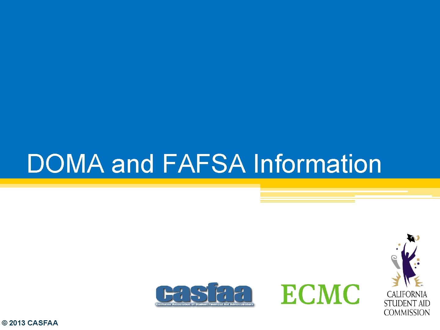 DOMA and FAFSA Information © 2013 CASFAA 