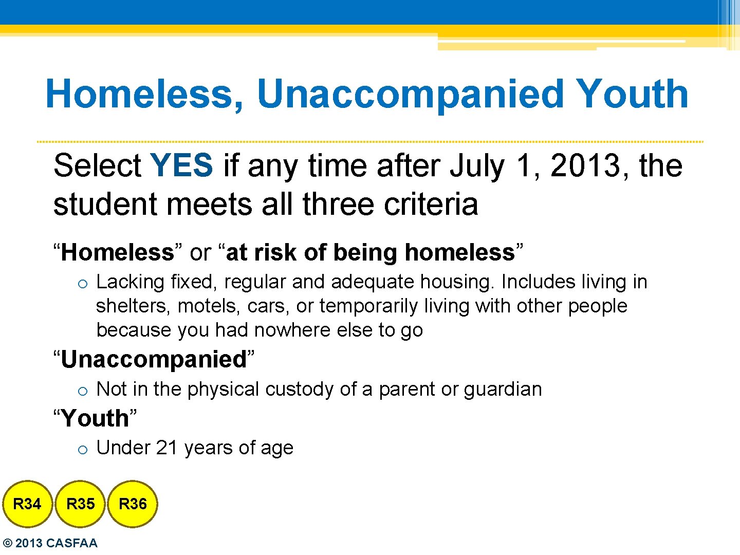 Homeless, Unaccompanied Youth Select YES if any time after July 1, 2013, the student