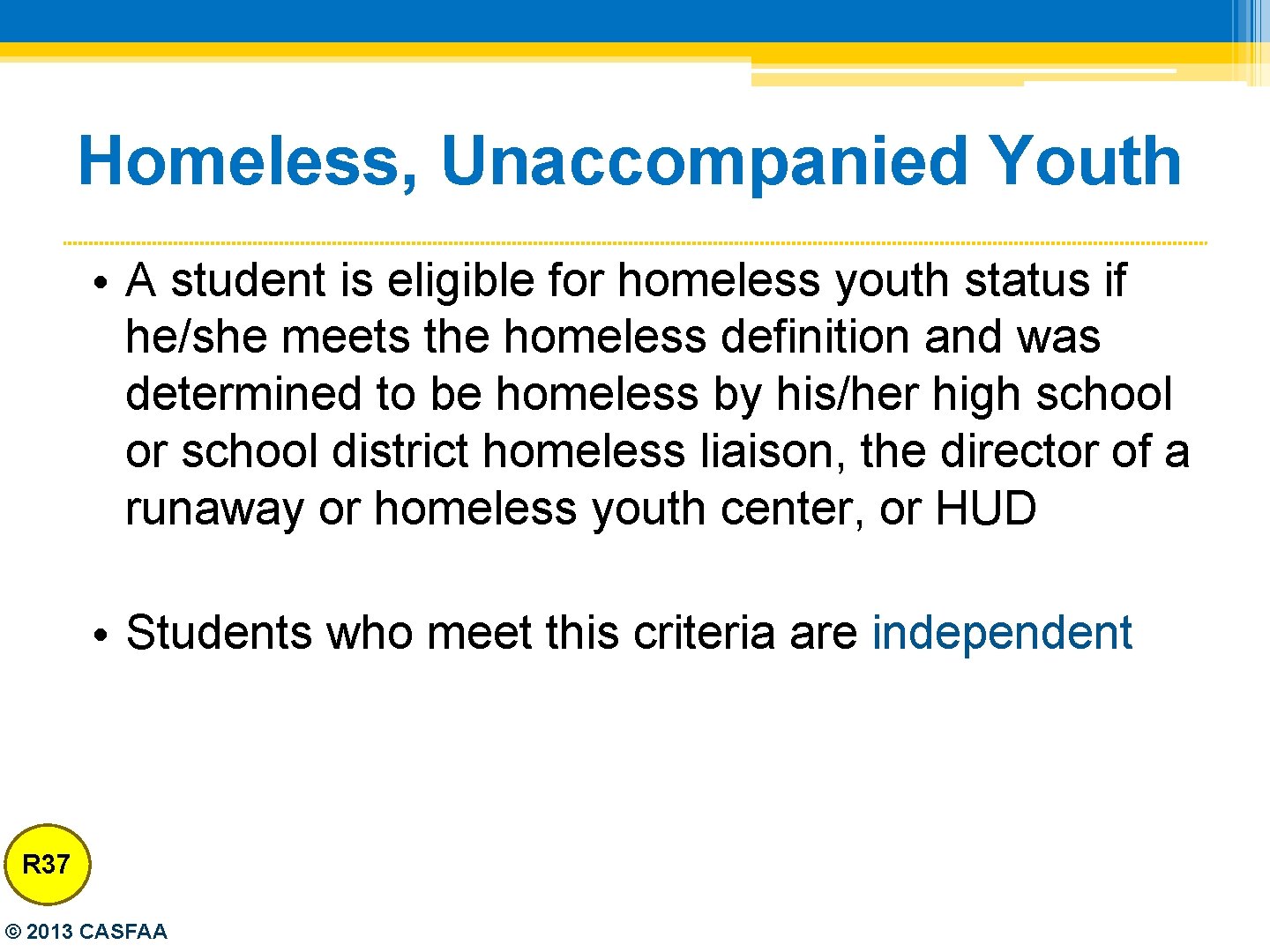 Homeless, Unaccompanied Youth • A student is eligible for homeless youth status if he/she