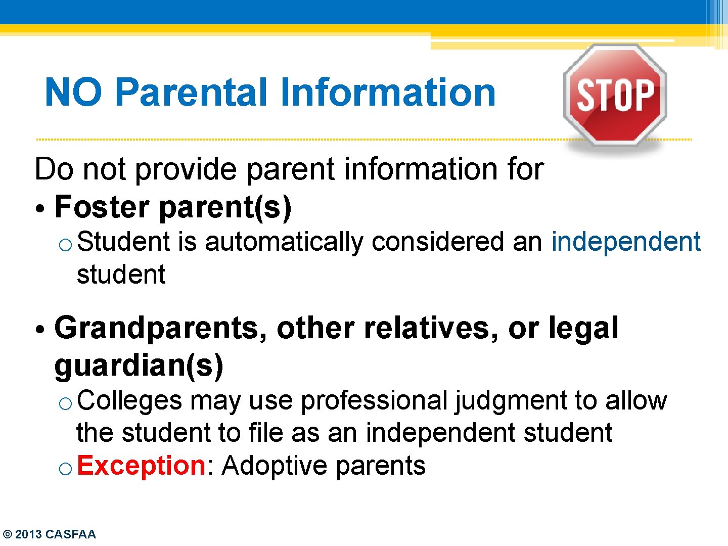 NO Parental Information Do not provide parent information for • Foster parent(s) o Student
