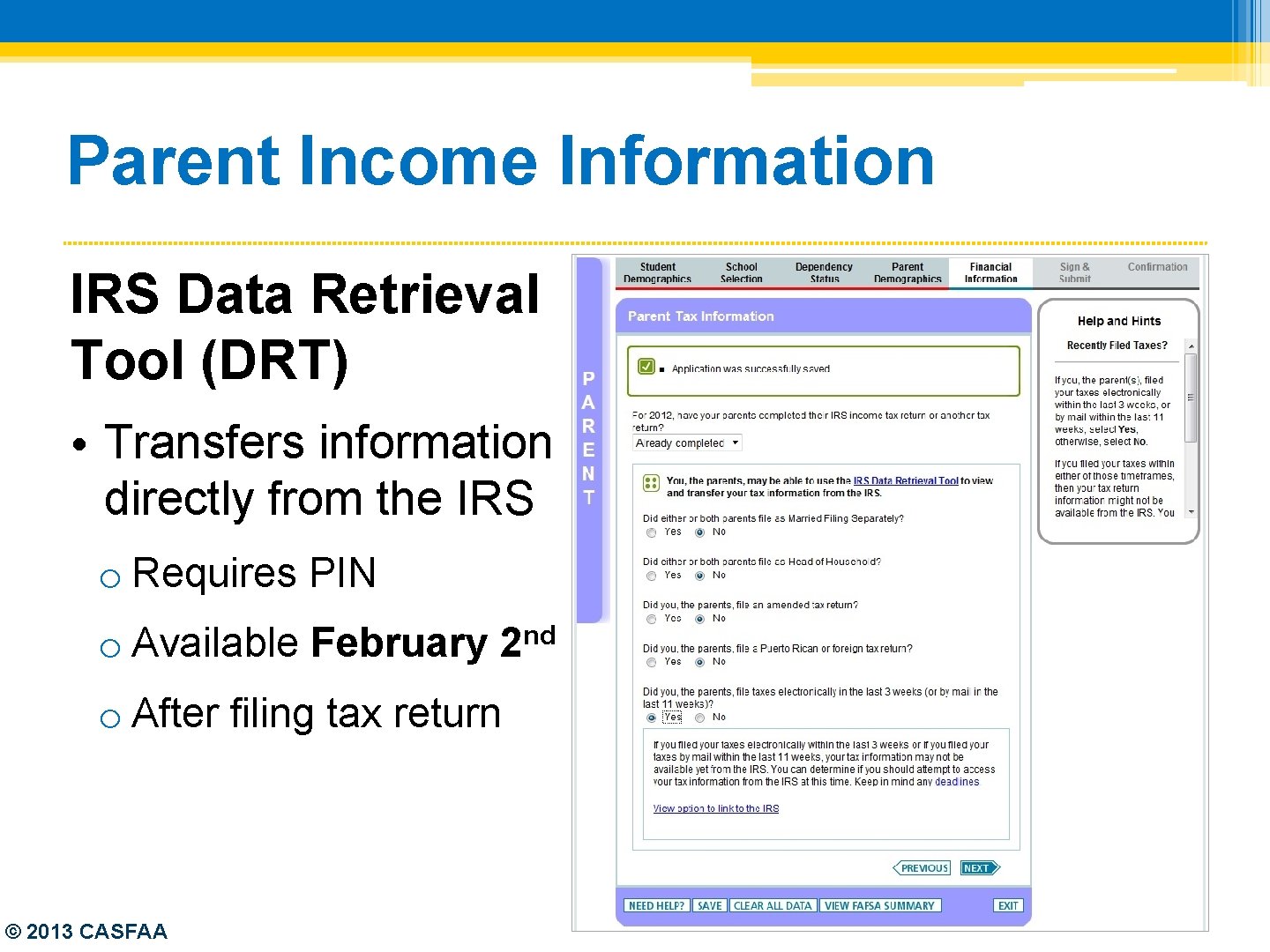 Parent Income Information IRS Data Retrieval Tool (DRT) • Transfers information directly from the