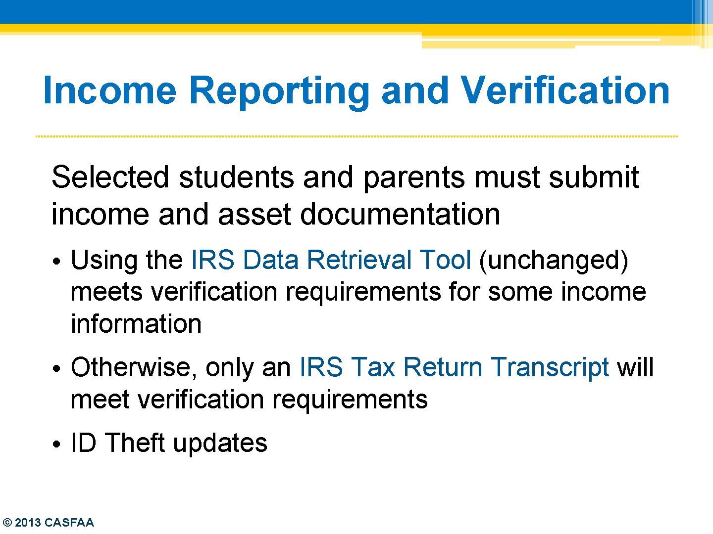 Income Reporting and Verification Selected students and parents must submit income and asset documentation