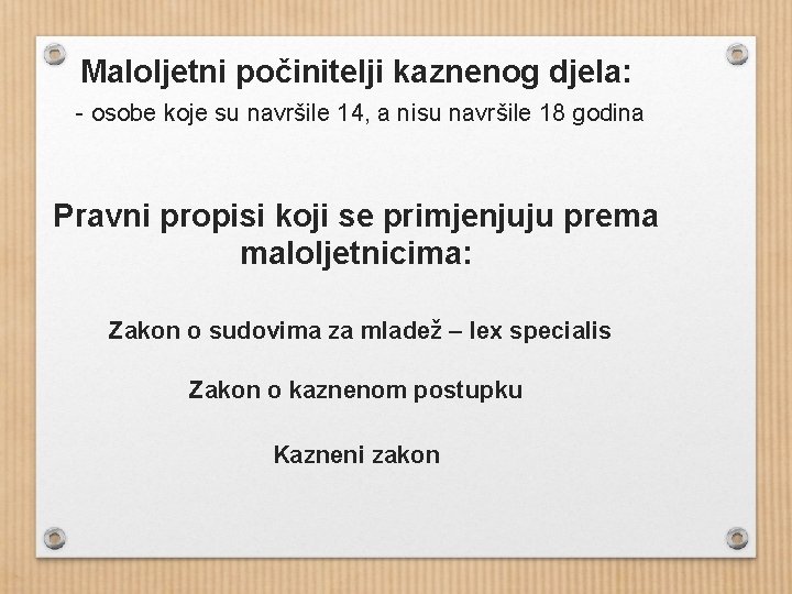 Maloljetni počinitelji kaznenog djela: - osobe koje su navršile 14, a nisu navršile 18