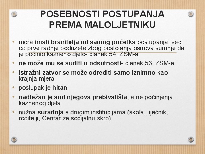 POSEBNOSTI POSTUPANJA PREMA MALOLJETNIKU • mora imati branitelja od samog početka postupanja, već •