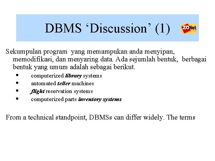 DBMS ‘Discussion’ (1) Sekumpulan program yang memampukan anda menyipan, memodifikasi, dan menyaring data. Ada DBMS ‘Discussion’ (1) Sekumpulan program yang memampukan anda menyipan, memodifikasi, dan menyaring data. Ada