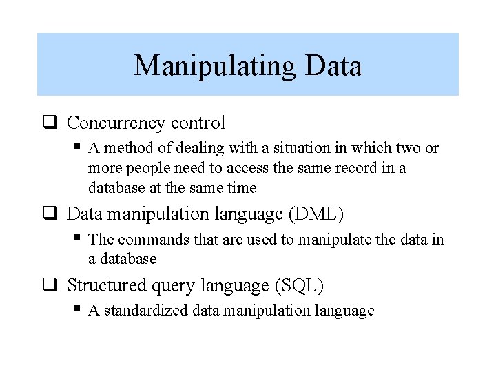 Manipulating Data q Concurrency control § A method of dealing with a situation in Manipulating Data q Concurrency control § A method of dealing with a situation in