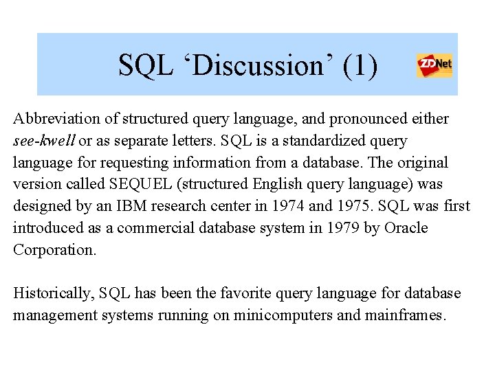 SQL ‘Discussion’ (1) Abbreviation of structured query language, and pronounced either see-kwell or as SQL ‘Discussion’ (1) Abbreviation of structured query language, and pronounced either see-kwell or as