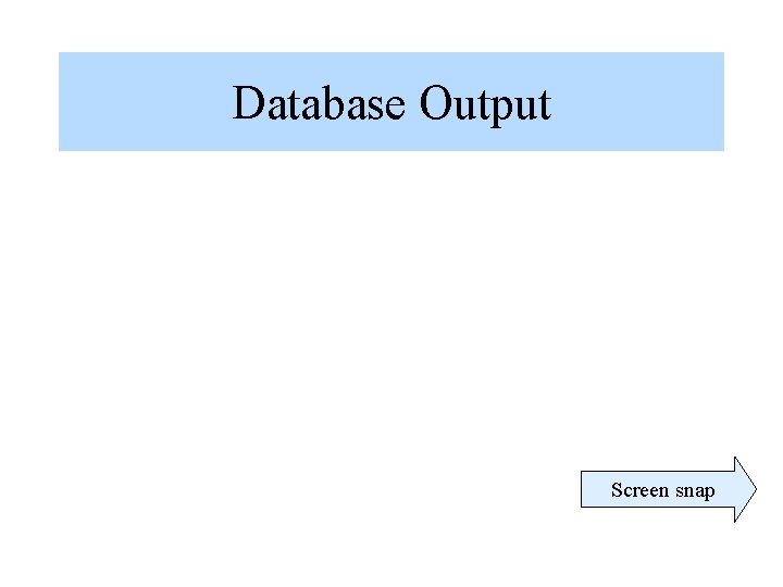 Database Output Screen snap Database Output Screen snap