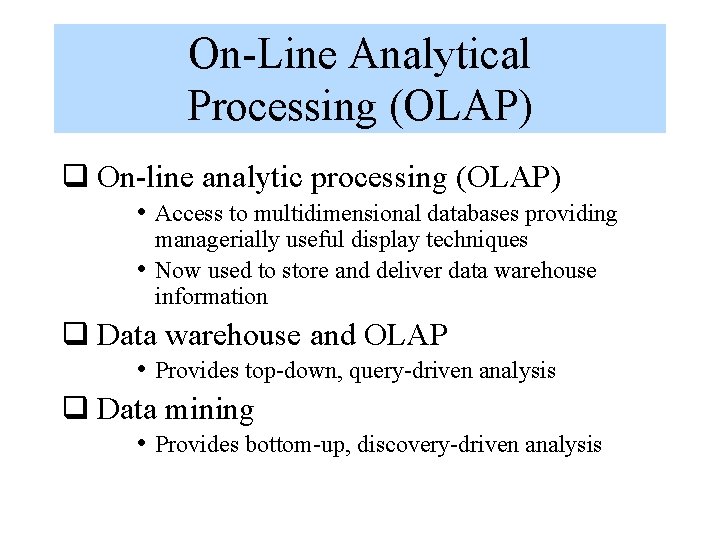 On-Line Analytical Processing (OLAP) q On-line analytic processing (OLAP) • Access to multidimensional databases On-Line Analytical Processing (OLAP) q On-line analytic processing (OLAP) • Access to multidimensional databases