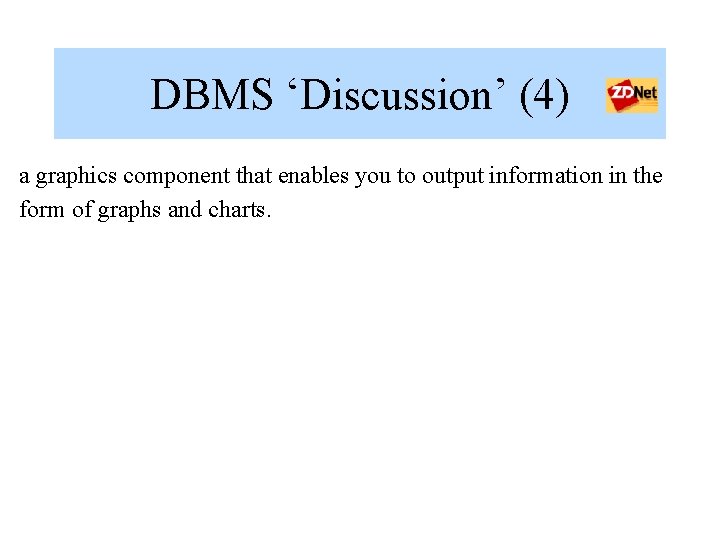 DBMS ‘Discussion’ (4) a graphics component that enables you to output information in the DBMS ‘Discussion’ (4) a graphics component that enables you to output information in the