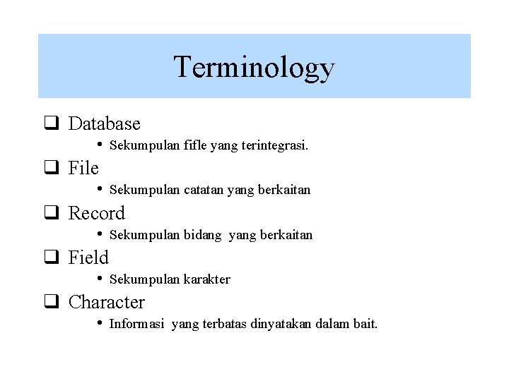 Terminology q Database • Sekumpulan fifle yang terintegrasi. q File • Sekumpulan catatan yang Terminology q Database • Sekumpulan fifle yang terintegrasi. q File • Sekumpulan catatan yang