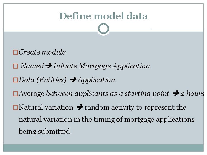 Define model data �Create module � Named Initiate Mortgage Application �Data (Entities) Application. �Average