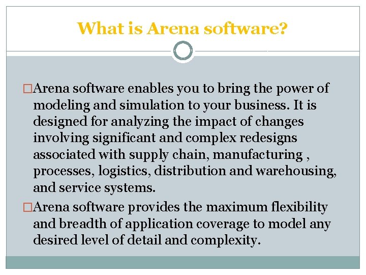 What is Arena software? �Arena software enables you to bring the power of modeling