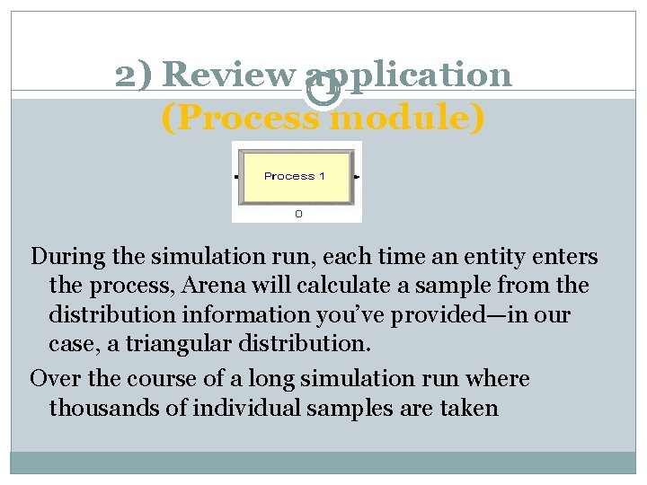 2) Review application (Process module) During the simulation run, each time an entity enters