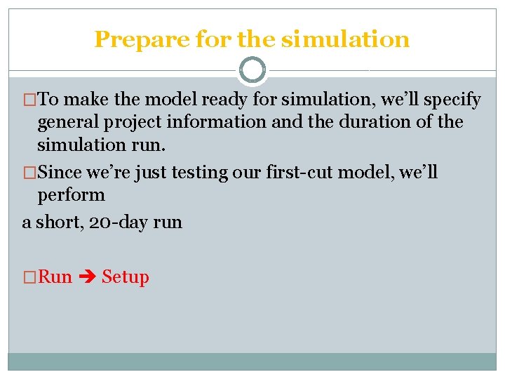 Prepare for the simulation �To make the model ready for simulation, we’ll specify general