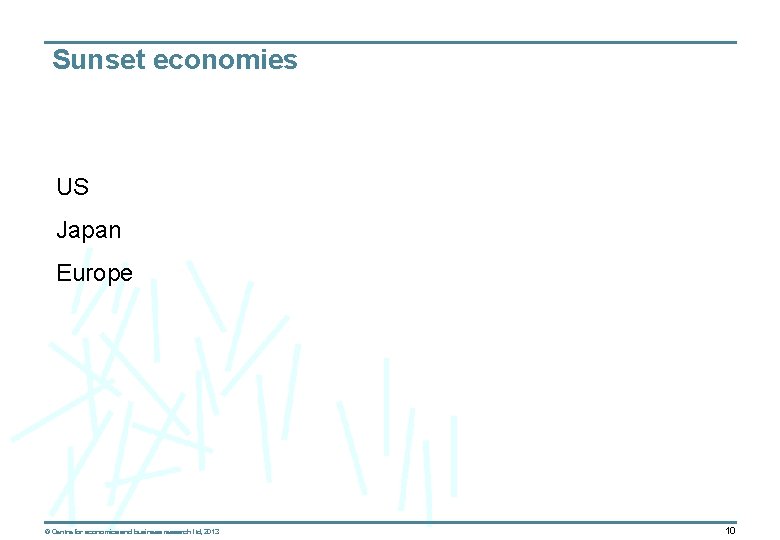 Sunset economies US Japan Europe © Centre for economics and business research ltd, 2013