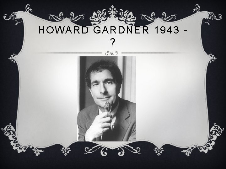 HOWARD GARDNER 1943 ? 